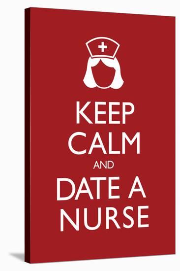 Keep Calm and Date a Nurse-null-Stretched Canvas