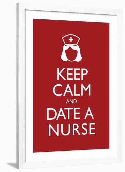 Keep Calm and Date a Nurse-null-Framed Art Print