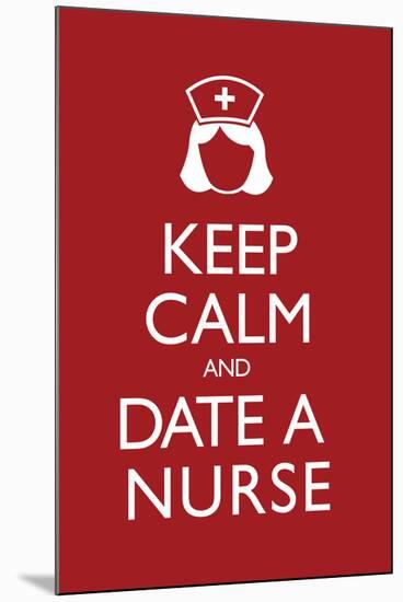 Keep Calm and Date a Nurse-null-Mounted Art Print