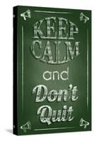 Keep Calm and Don't Quit-Bratovanov-Stretched Canvas