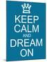 Keep Calm and Dream On-mybaitshop-Mounted Art Print