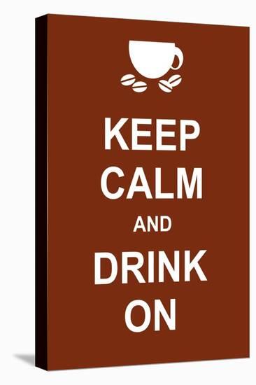 Keep Calm and Drink On-prawny-Stretched Canvas