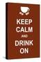 Keep Calm and Drink On-prawny-Stretched Canvas