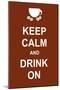 Keep Calm and Drink On-prawny-Mounted Art Print