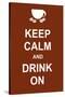 Keep Calm and Drink On-prawny-Stretched Canvas