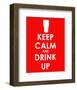 Keep Calm and Drink Up-null-Framed Giclee Print