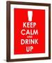 Keep Calm and Drink Up-null-Framed Giclee Print