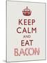 Keep Calm and Eat Bacon Art Poster Print-null-Mounted Poster