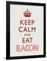 Keep Calm and Eat Bacon Art Poster Print-null-Framed Poster