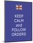 Keep Calm and Follow Orders-Whoartnow-Mounted Premium Giclee Print