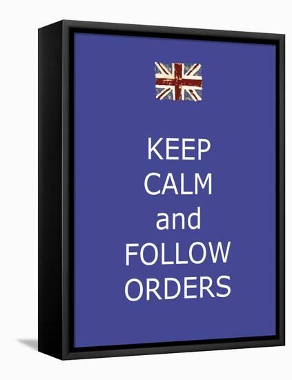 Keep Calm and Follow Orders-Whoartnow-Framed Stretched Canvas