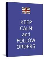 Keep Calm and Follow Orders-Whoartnow-Stretched Canvas