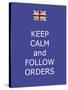 Keep Calm and Follow Orders-Whoartnow-Stretched Canvas