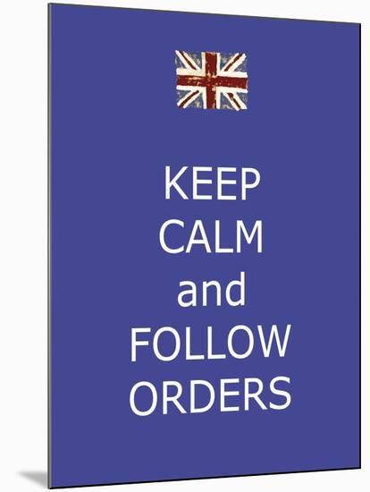 Keep Calm and Follow Orders-Whoartnow-Mounted Giclee Print