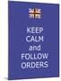 Keep Calm and Follow Orders-Whoartnow-Mounted Giclee Print