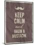 Keep Calm and Grow A Mustache Quote-ONiONAstudio-Mounted Art Print