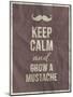 Keep Calm and Grow A Mustache Quote-ONiONAstudio-Mounted Art Print