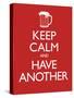 Keep Calm and Have Another (Carry on Spoof) Art Poster Print-null-Stretched Canvas