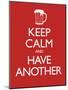 Keep Calm and Have Another (Carry on Spoof) Art Poster Print-null-Mounted Poster