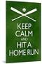 Keep Calm and Hit a Home Run Baseball-null-Mounted Poster