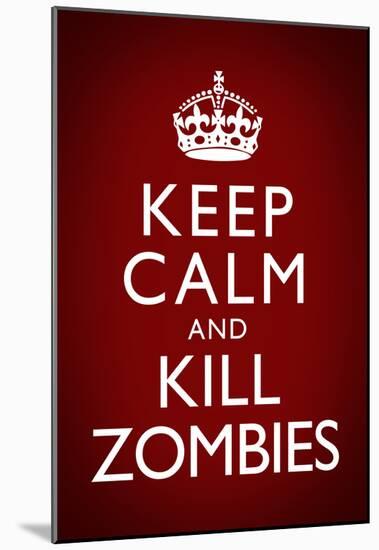 Keep Calm and Kill Zombies Humor Poster-null-Mounted Poster
