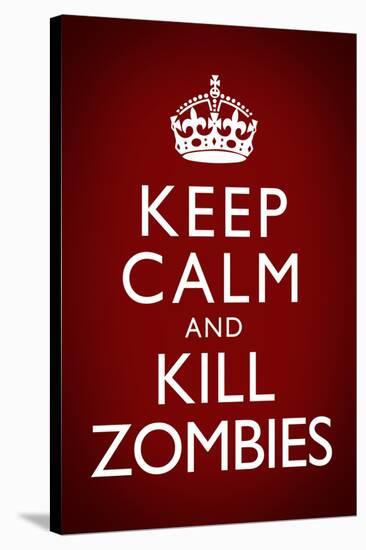 Keep Calm and Kill Zombies Humor Poster-null-Stretched Canvas