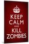 Keep Calm and Kill Zombies Humor-null-Mounted Art Print