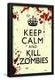 Keep Calm and Kill Zombies Humor-null-Framed Poster
