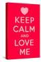 Keep Calm and Love Me-Thomaspajot-Stretched Canvas