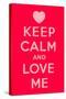 Keep Calm and Love Me-Thomaspajot-Stretched Canvas