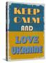 Keep Calm and Love Ukraine. Motivational Poster.-sibgat-Stretched Canvas