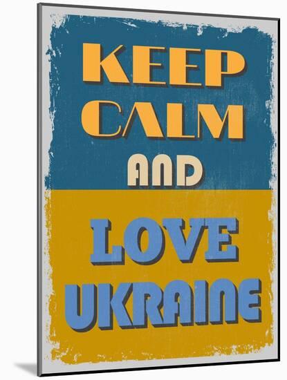 Keep Calm and Love Ukraine. Motivational Poster.-sibgat-Mounted Art Print