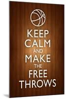 Keep Calm and Make the Free Throws-null-Mounted Art Print