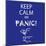 Keep Calm and Panic-Mirage3-Mounted Art Print