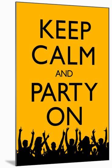 Keep Calm and Party On (Yellow)-null-Mounted Art Print