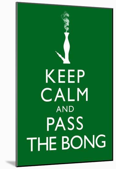 Keep Calm and Pass the Bong Poster-null-Mounted Poster