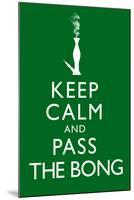 Keep Calm and Pass the Bong-null-Mounted Art Print