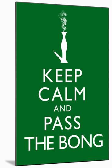 Keep Calm and Pass the Bong-null-Mounted Art Print