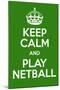 Keep Calm and Play Netball-Andrew S Hunt-Mounted Art Print