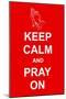 Keep Calm and Pray On-prawny-Mounted Art Print