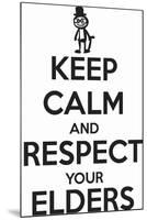 Keep Calm and Respect Your Elders-Andrew S Hunt-Mounted Art Print