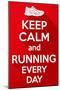 Keep Calm and Running Every Day.-BTRSELLER-Mounted Art Print