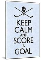 Keep Calm and Score a Goal Hockey-null-Mounted Poster