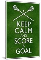 Keep Calm and Score a Goal Lacrosse-null-Mounted Poster