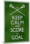 Keep Calm and Score a Goal Lacrosse-null-Mounted Poster