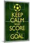 Keep Calm and Score a Goal Soccer-null-Mounted Poster