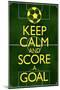 Keep Calm and Score a Goal Soccer-null-Mounted Poster