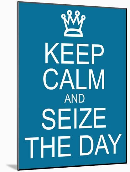 Keep Calm and Seize the Day-mybaitshop-Mounted Art Print