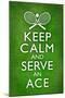 Keep Calm and Serve an Ace Tennis-null-Mounted Art Print