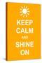 Keep Calm and Shine On-prawny-Stretched Canvas